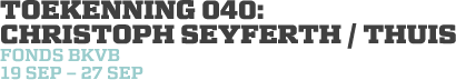 Toekenning 040: Christoph Seyferth / Thuis