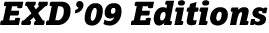 EXD'09 Editions